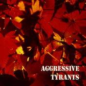 Aggressive Tyrants : Aggressive Tyrants